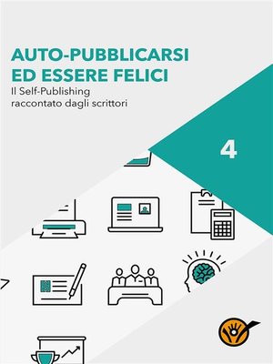 cover image of Auto-pubblicarsi ed essere felici--Il self-publishing raccontato dagli scrittori